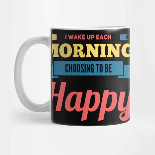 I wake up each morning choosing to be happy by BoogieCreates